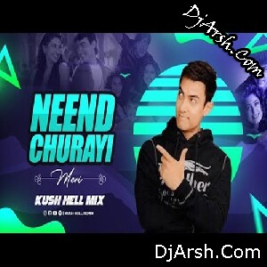 Neend Churayi Meri - Bollywood Love Remix - Kush Hell