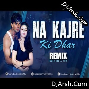 Na kajre ki Dhaar - Remix Kush Hell