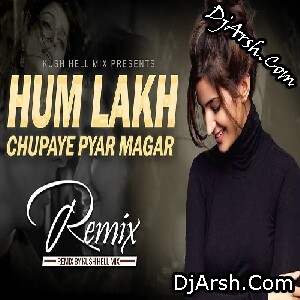 Hum Lakh Chupaye Pyar Magar - Bollywood Remix - Kush Hell