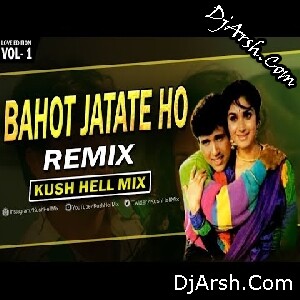 Bahut Jatate Ho Chah Humse - Remix - Kush Hell