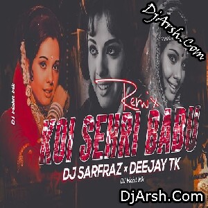 Koi Sehri Babu (Remix) DJ SARFRAZ x DEEJAY TK
