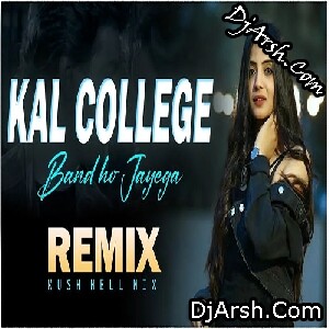 Kal College Band Ho Jayega - Bollywood - Kush Hell Remix